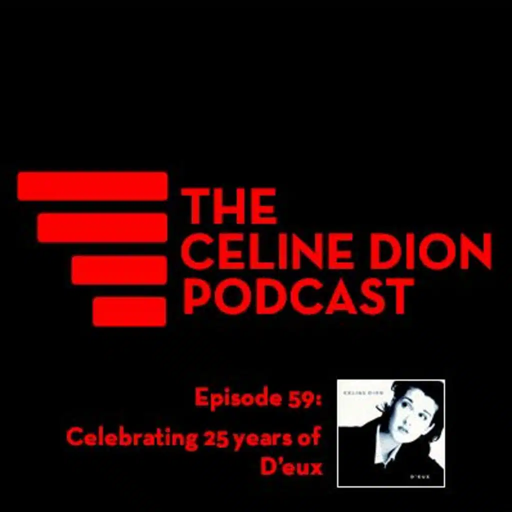 The Celine Dion Podcast Ep59: Celebrating 25 years of D'eux