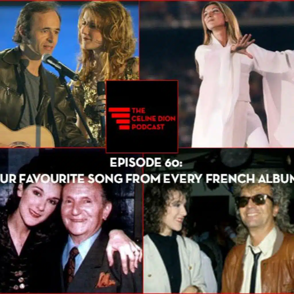 The Celine Dion Podcast Ep60: Our favourite song from each French album + new fan interview!