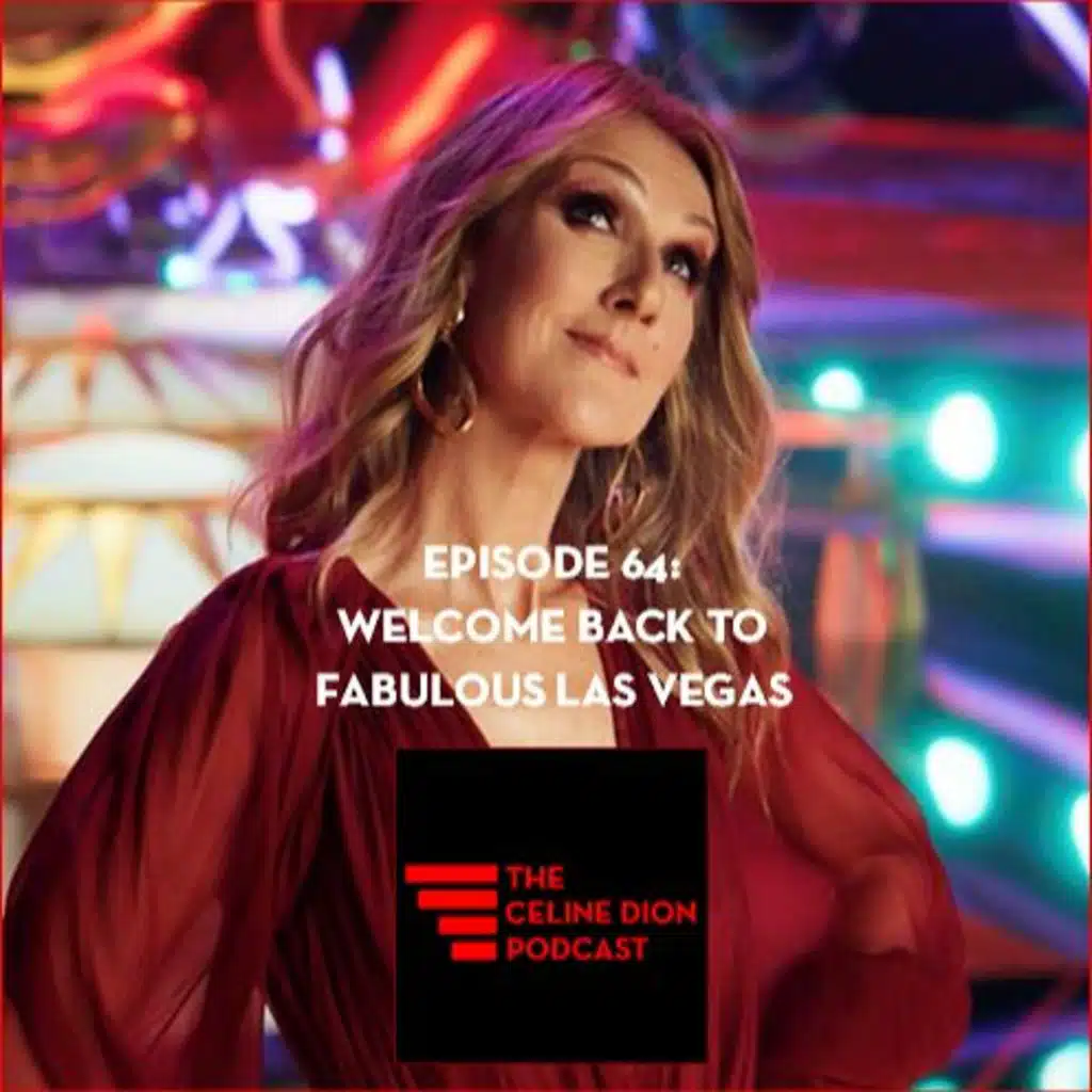 The Celine Dion Podcast Ep64: Welcome back to fabulous Las Vegas