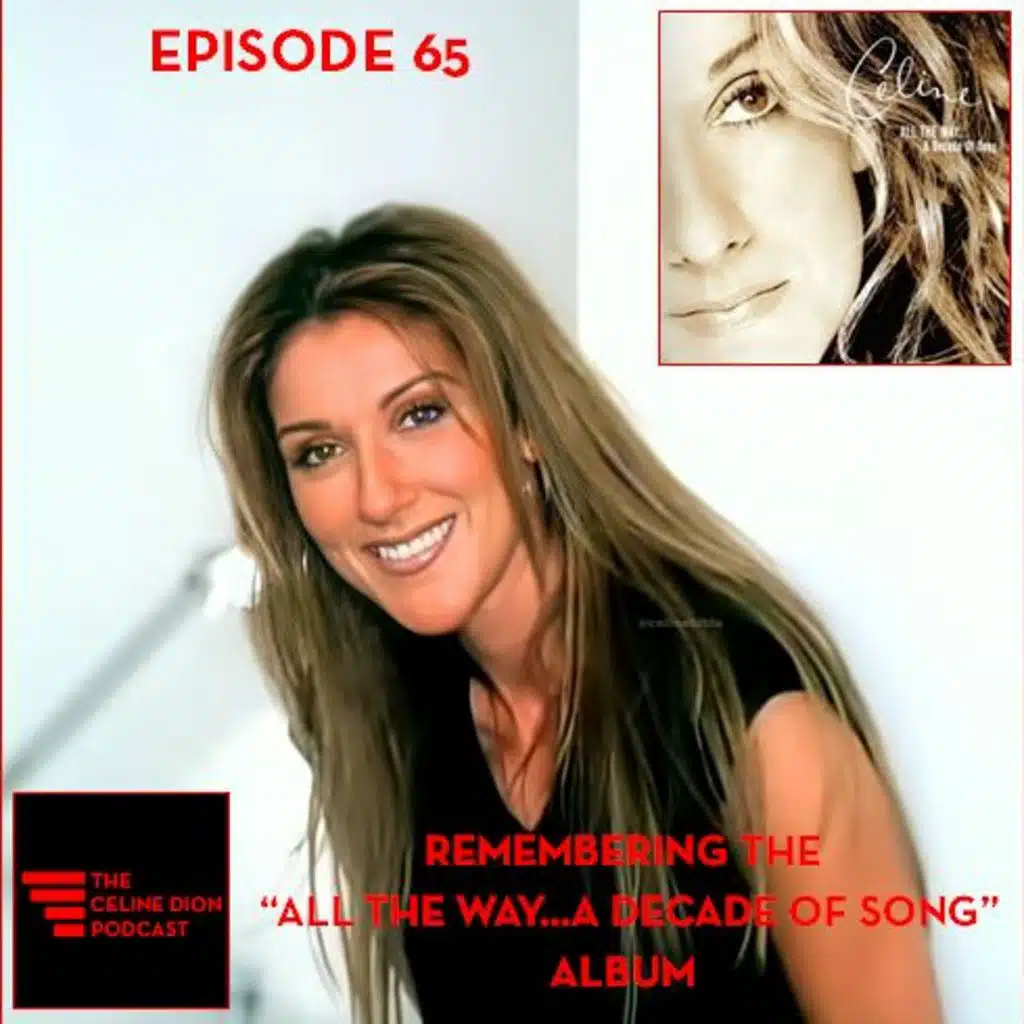 The Celine Dion Podcast Ep65: Remembering the All The Way...A Decade of Song Album