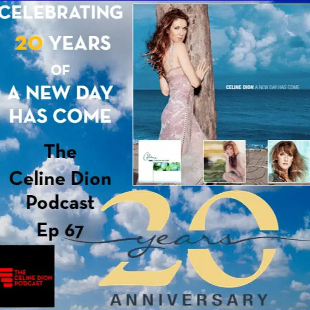 The Celine Dion Podcast Ep67 - 20 years of A New Day Has Come