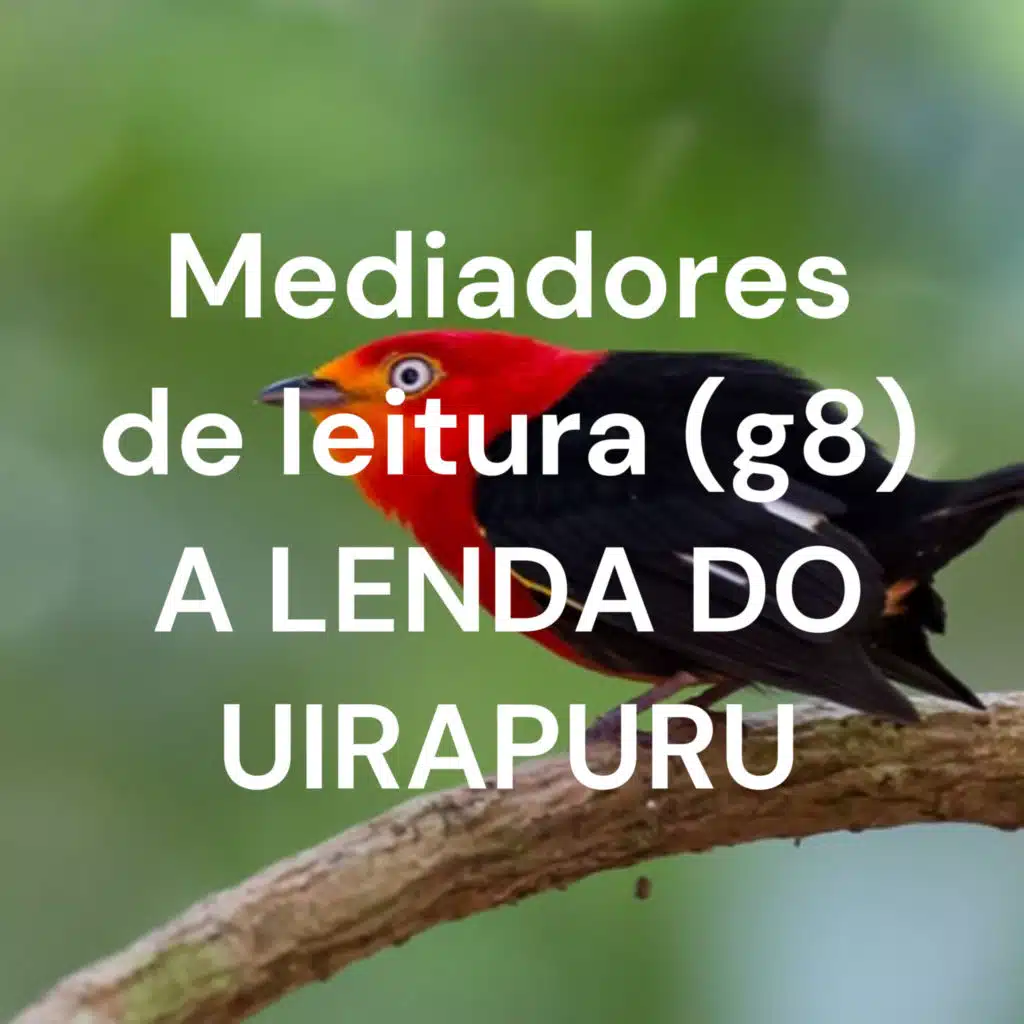 Mediadores de leitura (g8) A LENDA DO UIRAPURU
