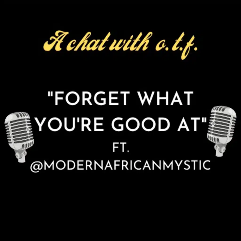 EPISODE 4: FORGET WHAT YOU'RE GOOD AT