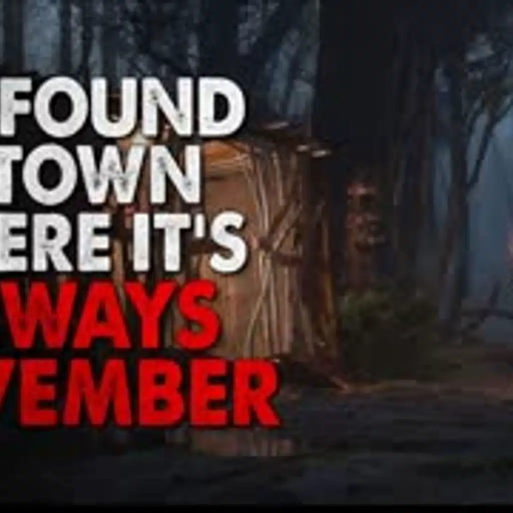 "We Found A Town Where It's Always November" Creepypasta