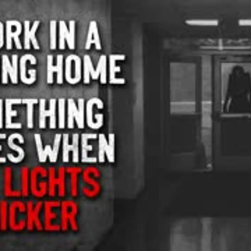 "I work in a nursing home, something makes the lights flicker" Creepypasta