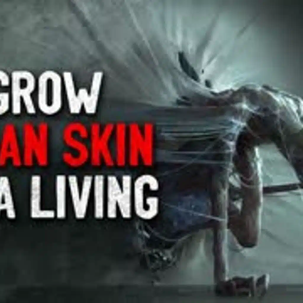 "I grow skin for a living" Creepypasta