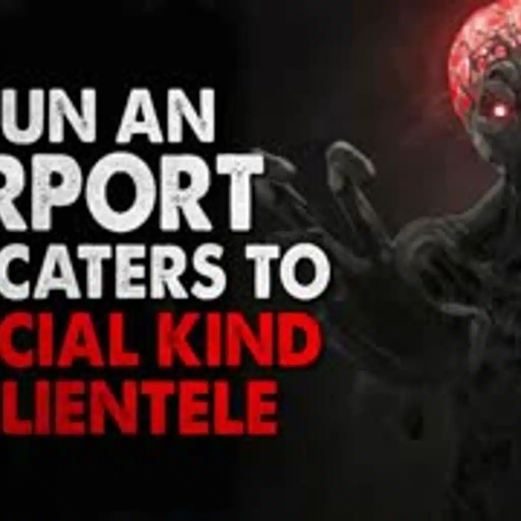 "I Run An Airport That Caters To A Special Kind Of Clientele" Creepypasta