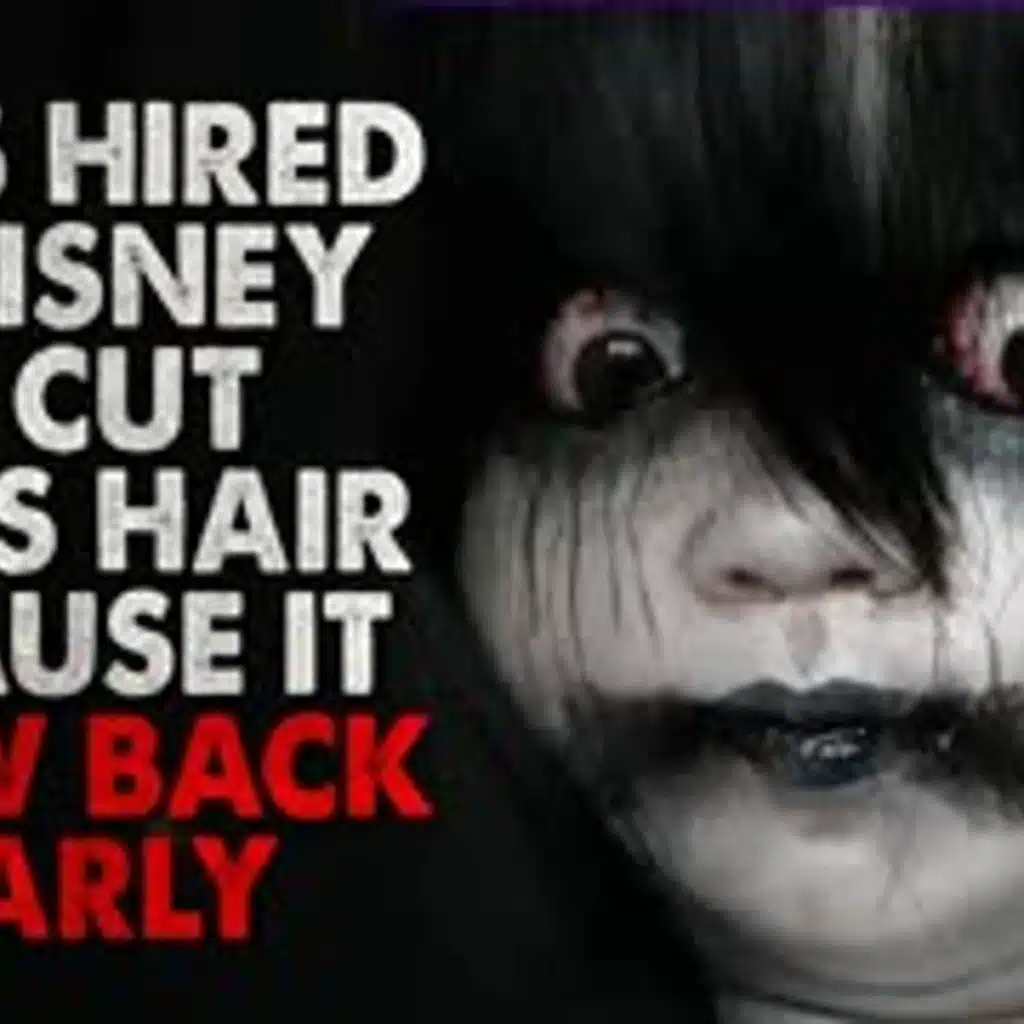 "I was hired by Disney to cut the hair of the dolls because their hair grows yearly" Creepypasta