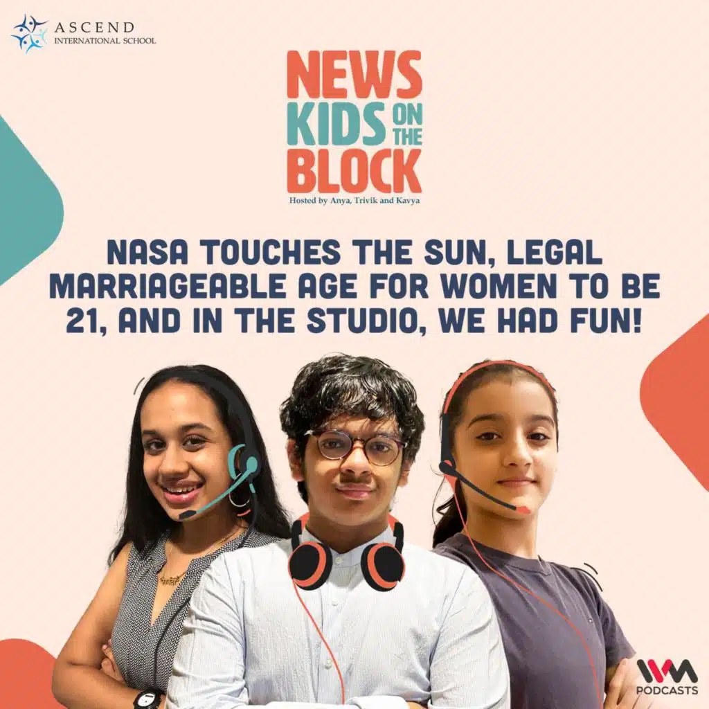NASA touches the Sun, Legal Marriageable Age for Women to be 21, and in the Studio, we had Fun!