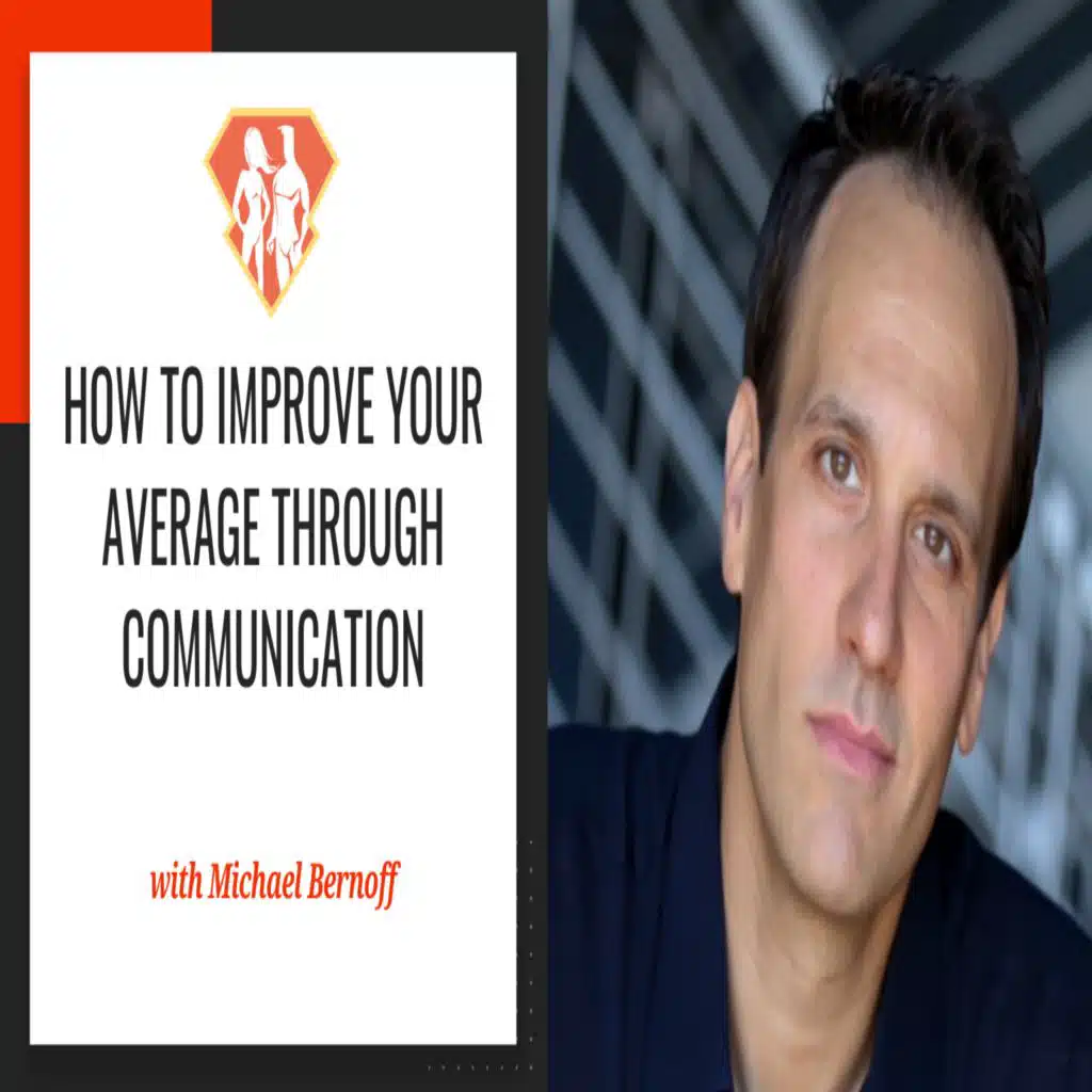 Ep. 279: How To Improve Your Average Through Communication w/ Michael Bernoff