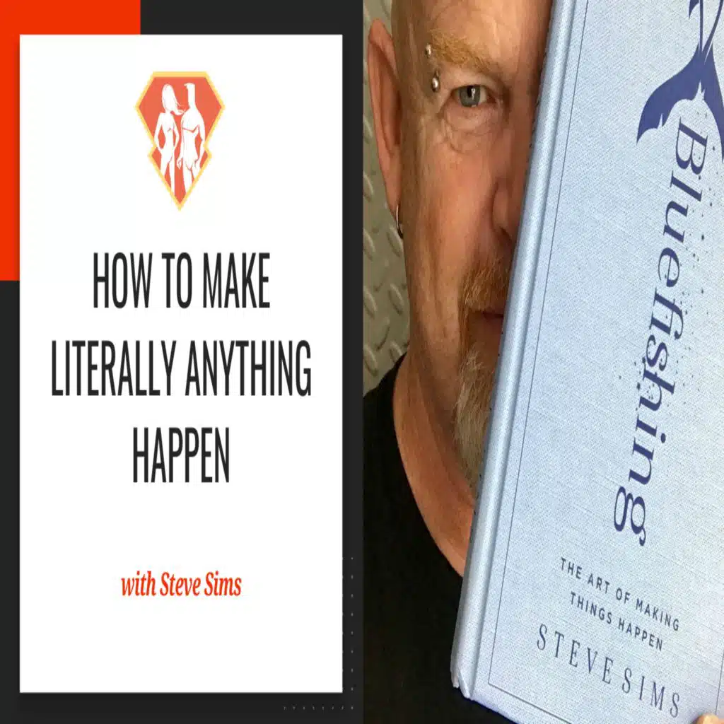 Ep. 281: How To Make Literally Anything Happen W/ Steve Sims