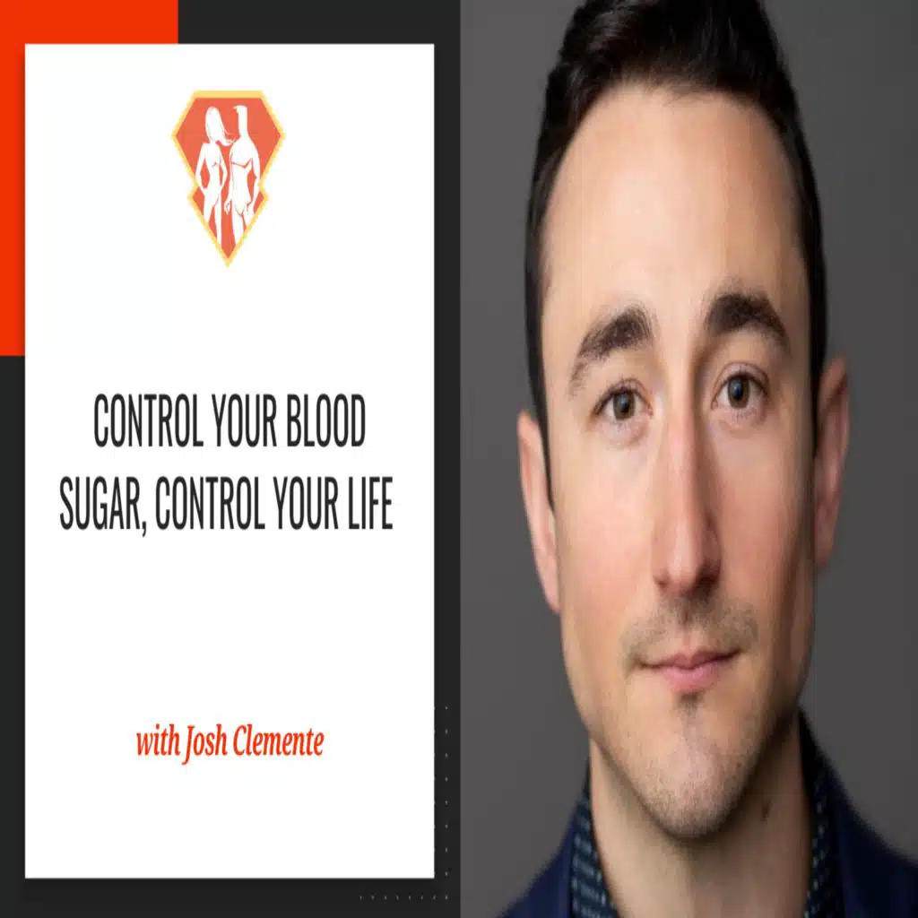 Ep. 292: Control Your Blood Sugar, Control Your Life W/ Josh Clemente of LEVELS