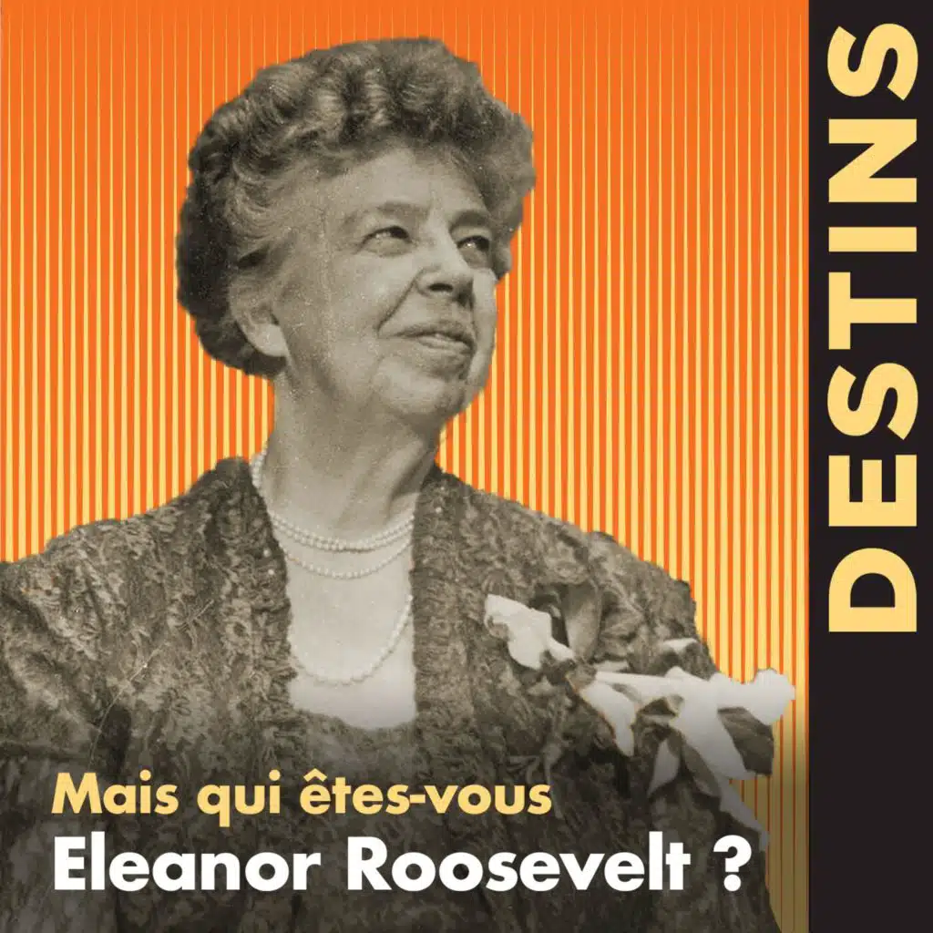 Des femmes extraordinaires - Mais qui êtes-vous Eleanor Roosevelt? (3/4)