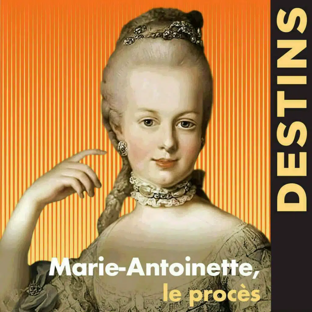 Des femmes extraordinaires - Marie-Antoinette, le procès (4/4)