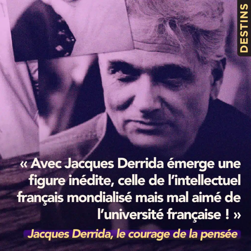 Hors-série - Jacques Derrida, le courage de la pensée (4/4)