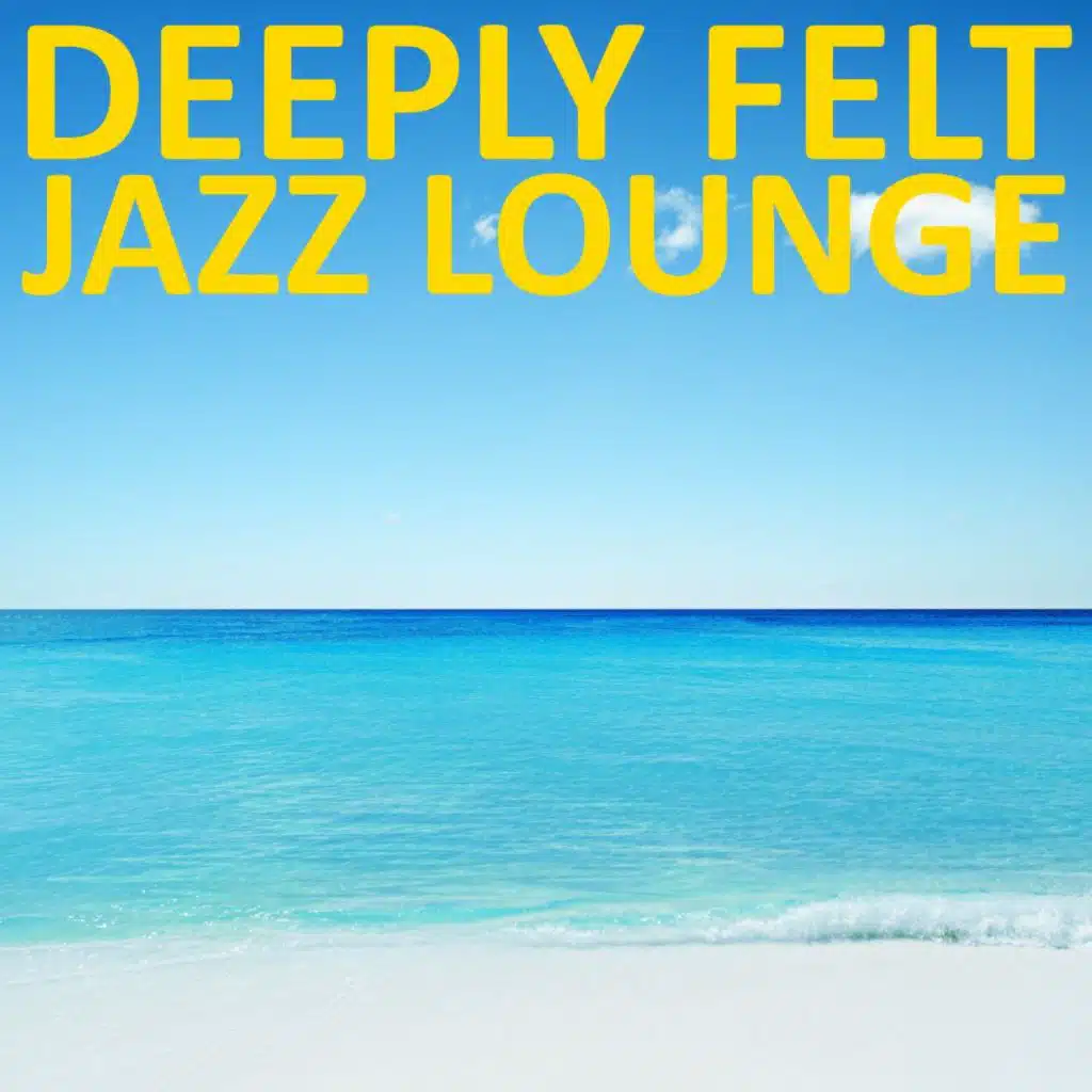 Deeply Felt Jazz Lounge