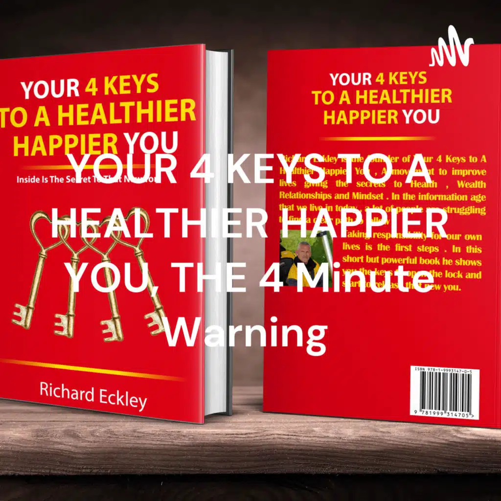 YOUR 4 KEYS TO A HEALTHIER HAPPIER YOU, THE 4 Minute Warning 