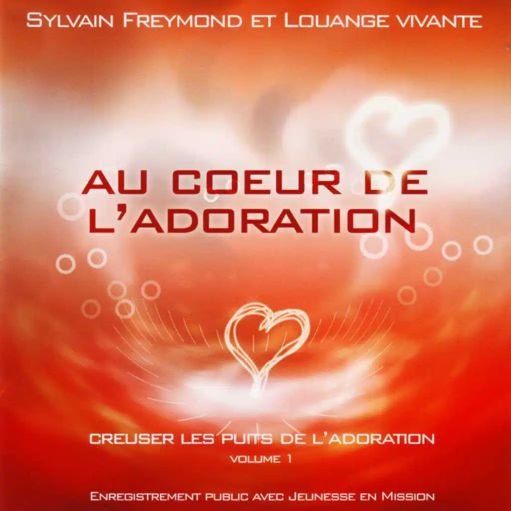 Au cœur de l'adoration (Creuser les puits de l'Adoration, Vol. 1) [En public]