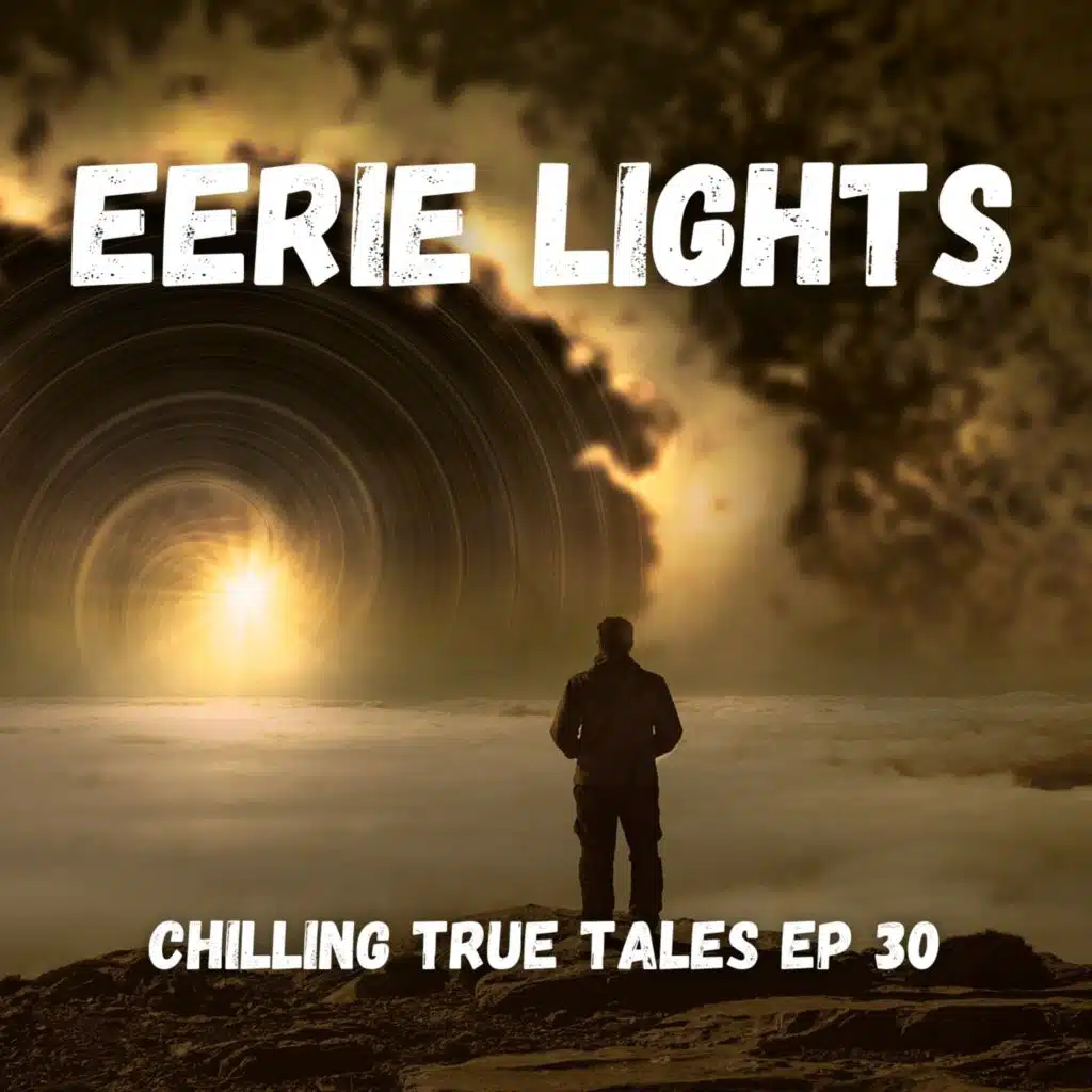 Chilling True Tales - Ep 30 - Eerie Lights