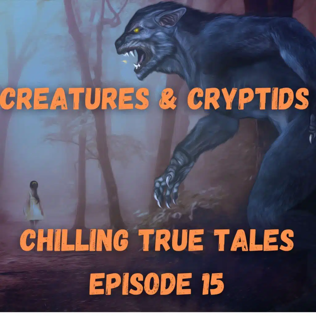 Chilling True Tales - Ep 15 -  Creepy Creatures and Cryptids