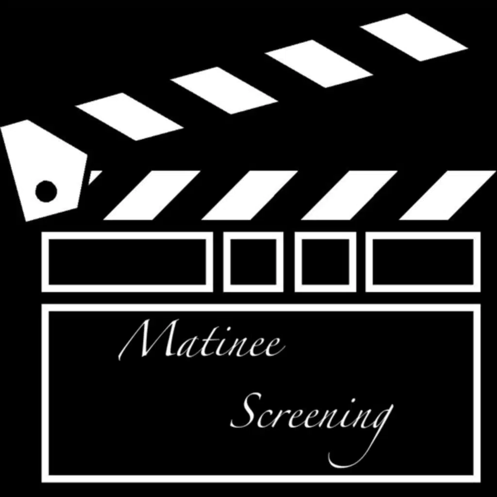 Matinee Screening