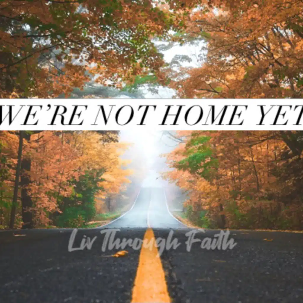 We’re Not Home Yet