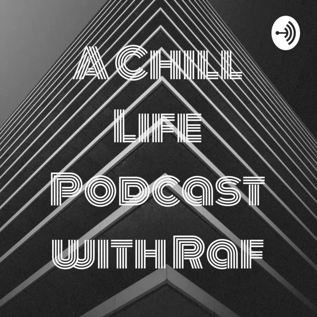 A Chill Life Podcast with Raf