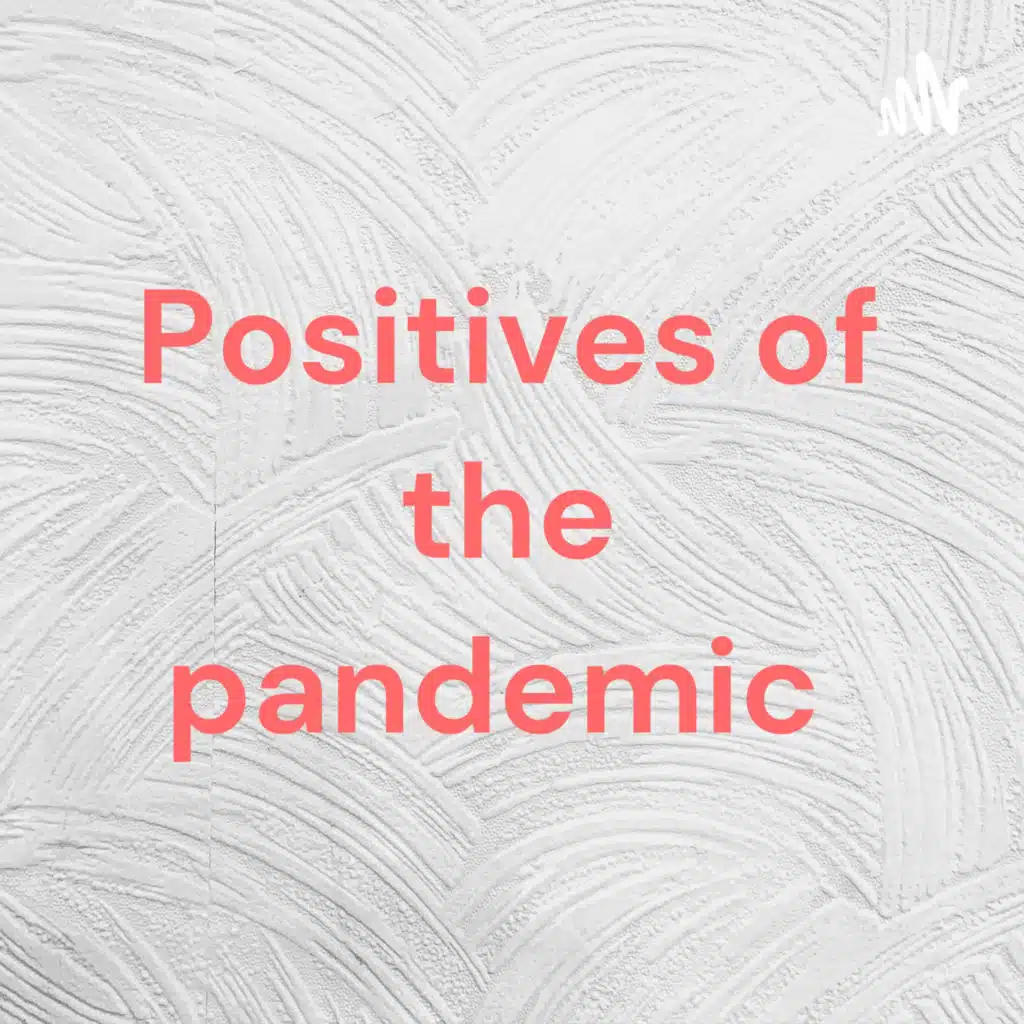 Positives of the pandemic 