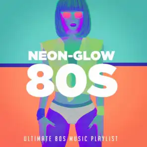 Neon-Glow 80S! Ultimate 80S Music Playlist