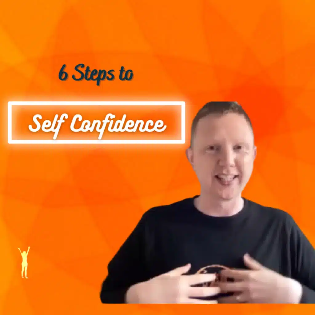 3.3: 6 steps to Self Confidence, with Danny Greeves