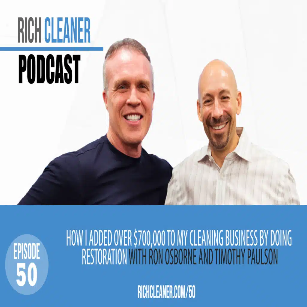 "How I Added over $700,000 to my Cleaning Business by Doing Restoration" with Ron Osborne and Timothy Paulson