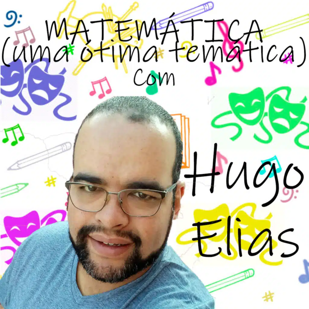 Matemática ( uma ótima temática) com Hugo Elias.
