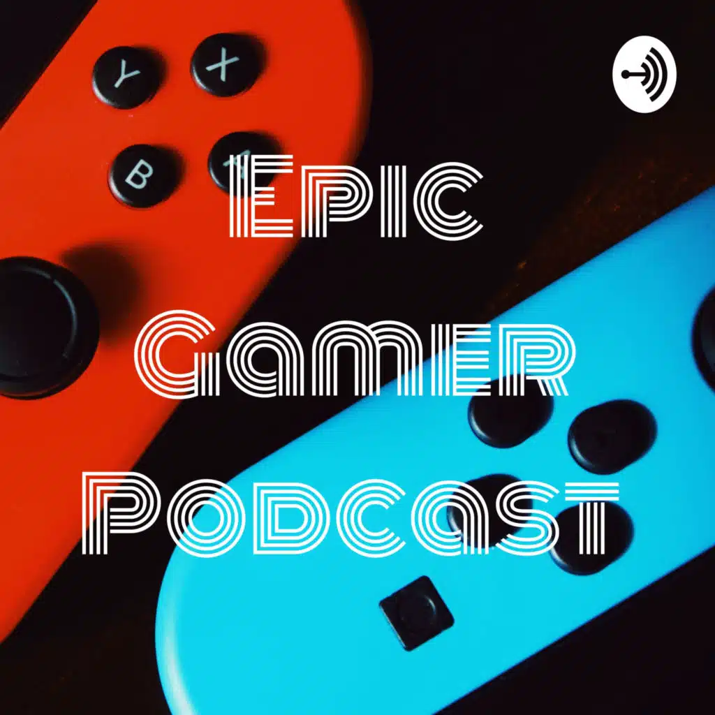 Epic Gamer Podcast 