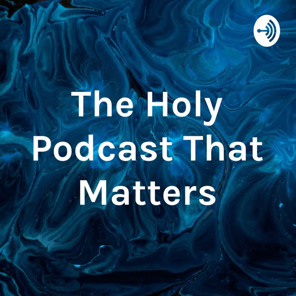 The Holy Podcast That Matters