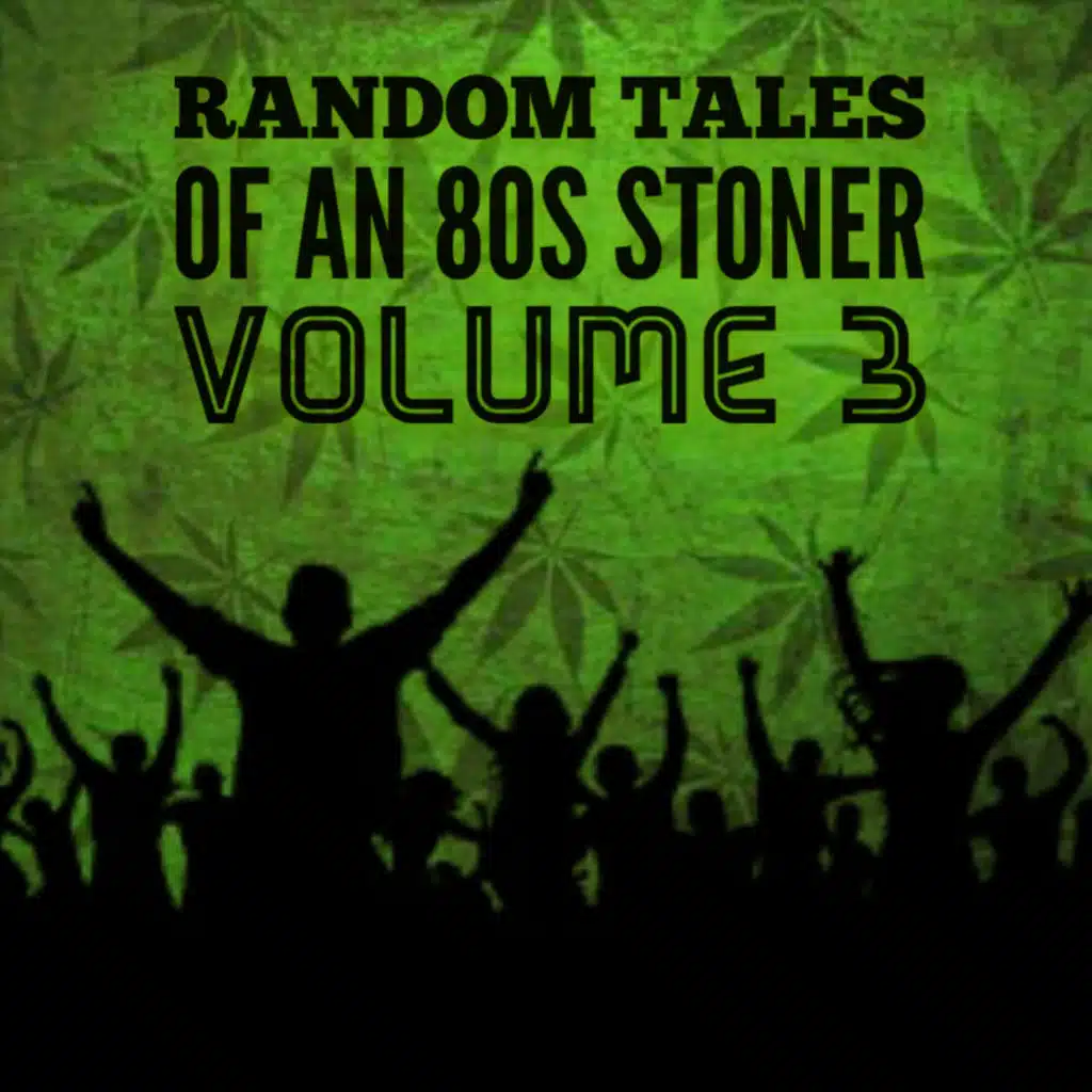 Random Tales of an 80s Stoner Vol. 3