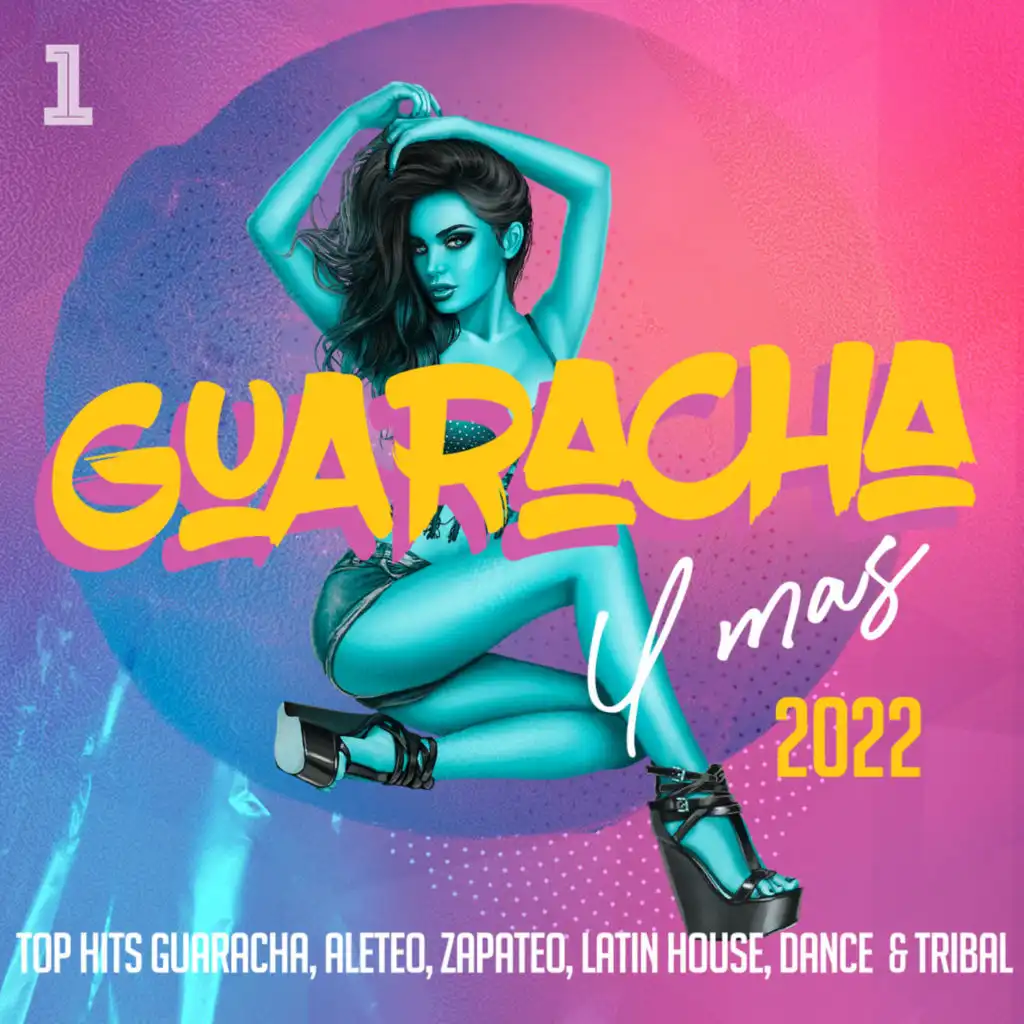 Guaracha Y Mas 2022 - Top Hits Guaracha, Aleteo, Zapateo, Latin House, Dance & Tribal