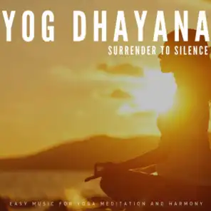 Yog Dhayana - Surrender To Silence (Easy Music For Yoga, Meditation And Harmony)