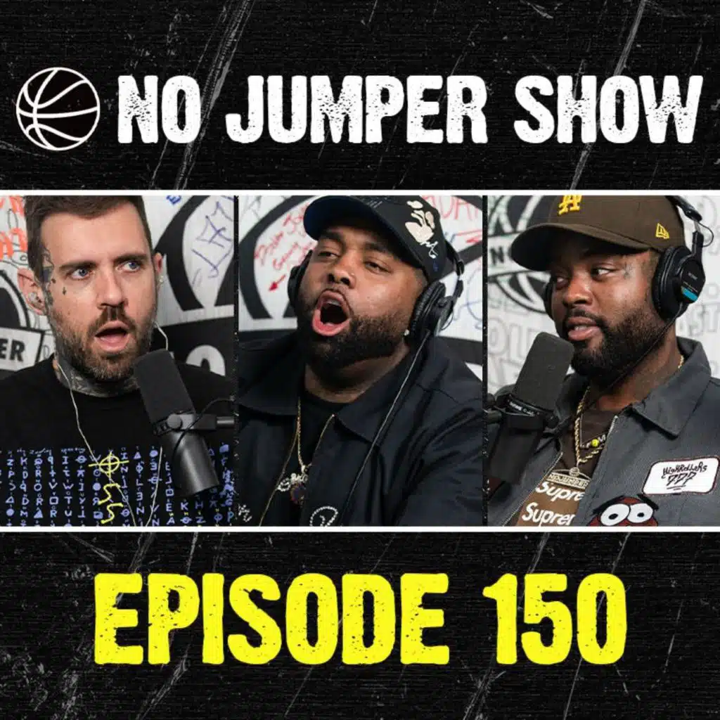 The No Jumper Show Ep. 150