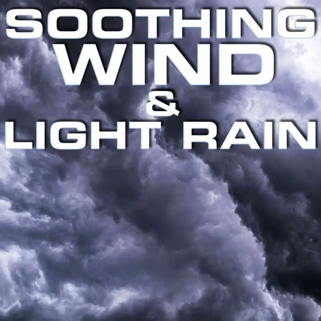Soothing Wind & Light Rain (feat. 3D Nature Sounds, 3D White Noise, Relaxing Sound Therapy FX, 3D Rain Sounds, Luxurious Soundscapes FX & Relaxing Rain & Lightning)
