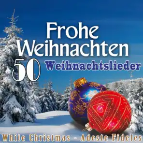 Frohe Weihnachten: 50 Weihnachtslieder - White Christmas - Adeste Fideles