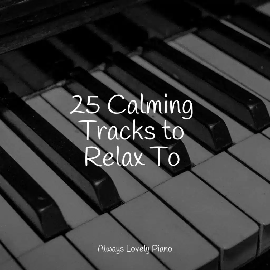 25 Calming Tracks to Relax To by Calming Music Academy, Piano Therapy