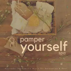 Pamper Yourself Spa (Ayurveda Therapeutic Music For Relaxation  and amp; Rest)