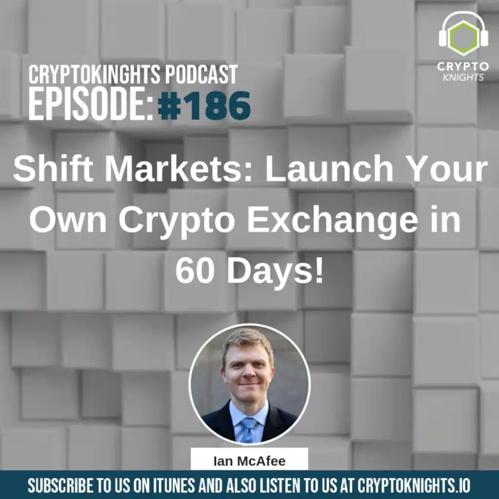 Episode 186 - Shift Markets: Launch Your Own Crypto Exchange in 60 Days!