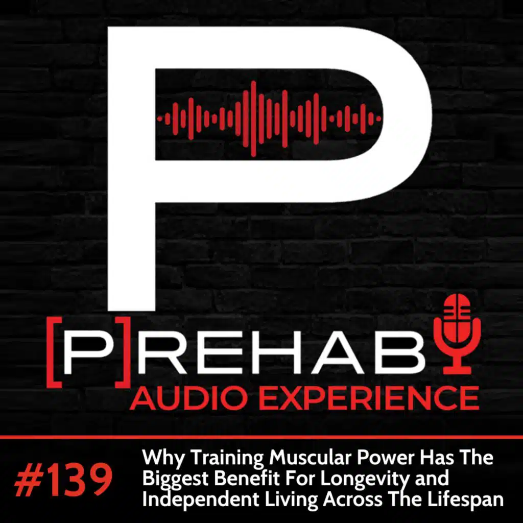 #139| Why Training Muscular Power Has The Biggest Benefit For Longevity and Independent Living Across The Lifespan