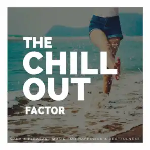 The Chillout Factor (Calm  and amp; Pleasant Music For Happiness  and amp; Restfulness)