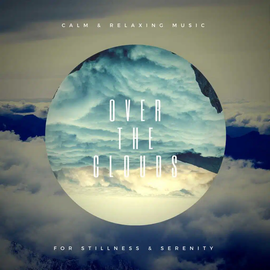 Over The Clouds (Calm  and amp; Relaxing Music For Stillness  and amp; Serenity)