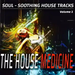 The House Medicine - Vol. 1 - Soul-soothing House Songs