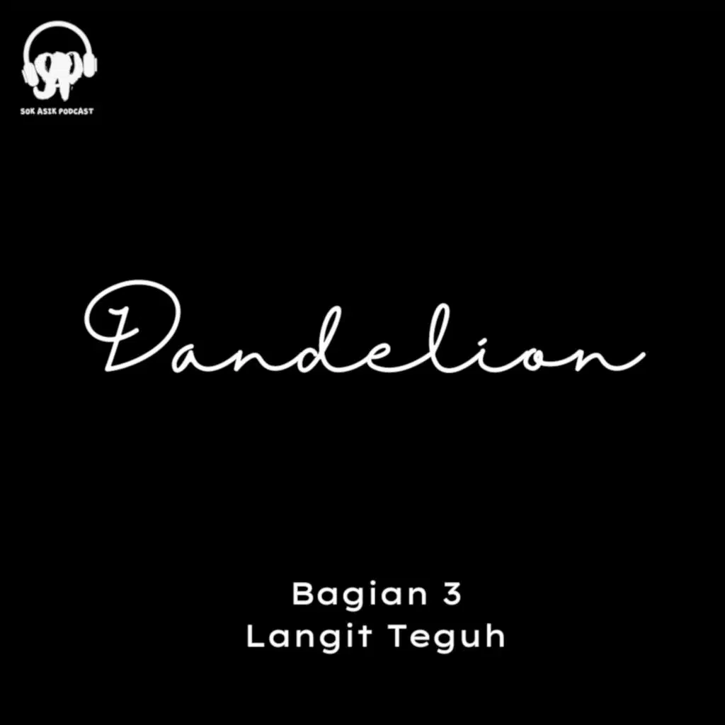 Dandelion : Bagian 3 - Langit Teguh