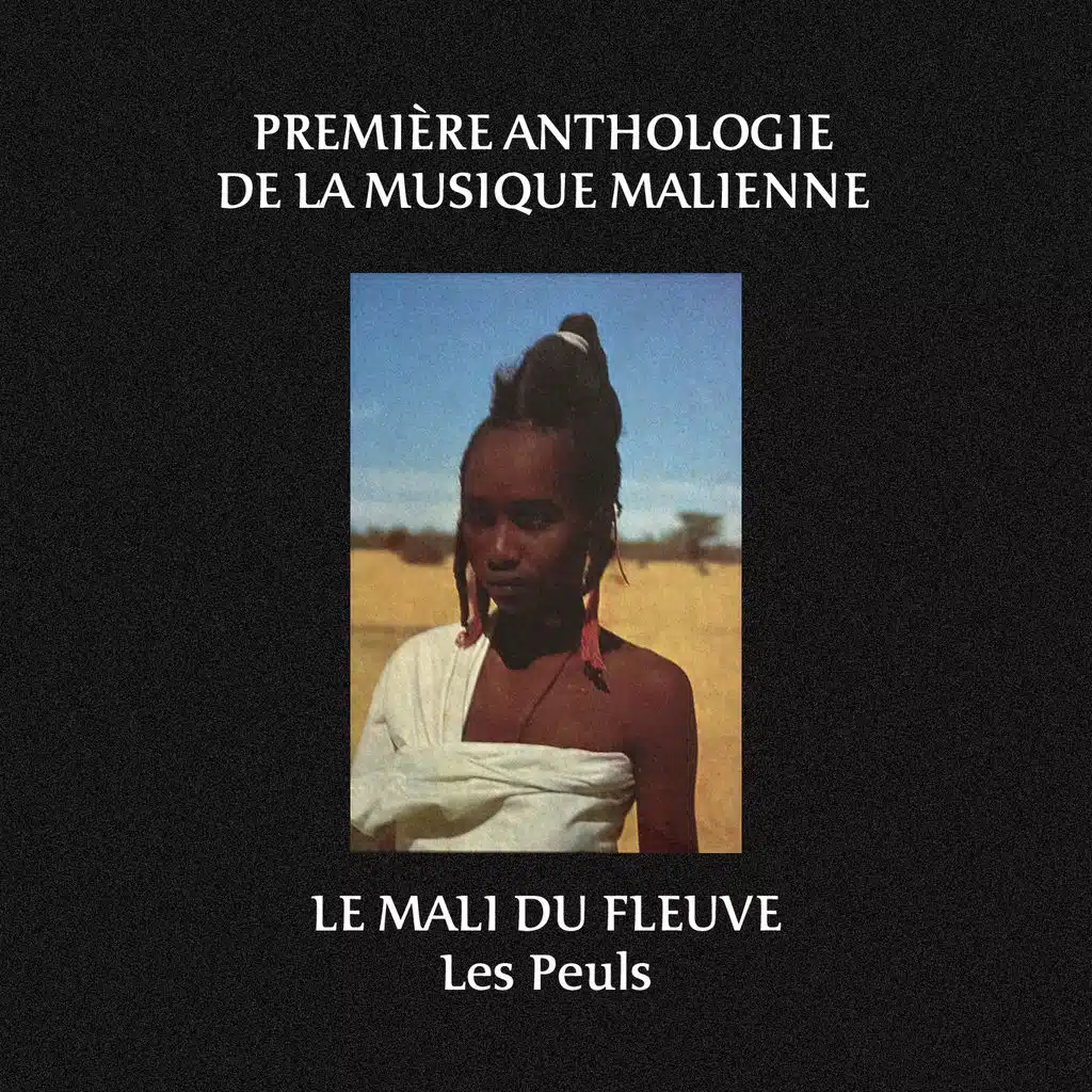Première anthologie de la musique Malienne : le Mali du fleuve (Les Peuls)