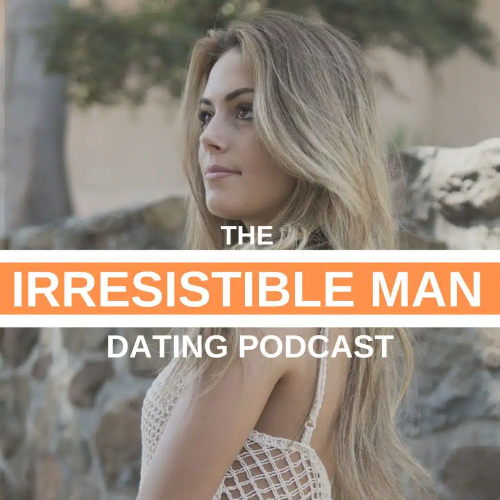The Irresistible Man Dating Podcast